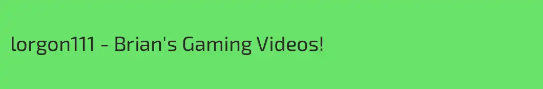 lorgon111 - Brian's Gaming Videos!